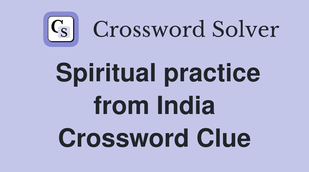 Spiritual practice from India Crossword Clue