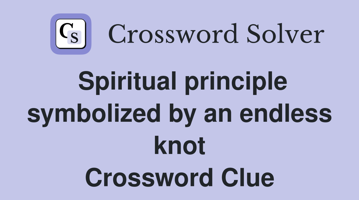 Spiritual principle symbolized by an endless knot Crossword Clue