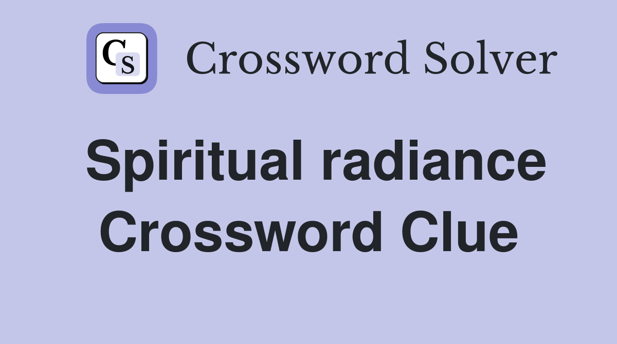 Spiritual radiance Crossword Clue