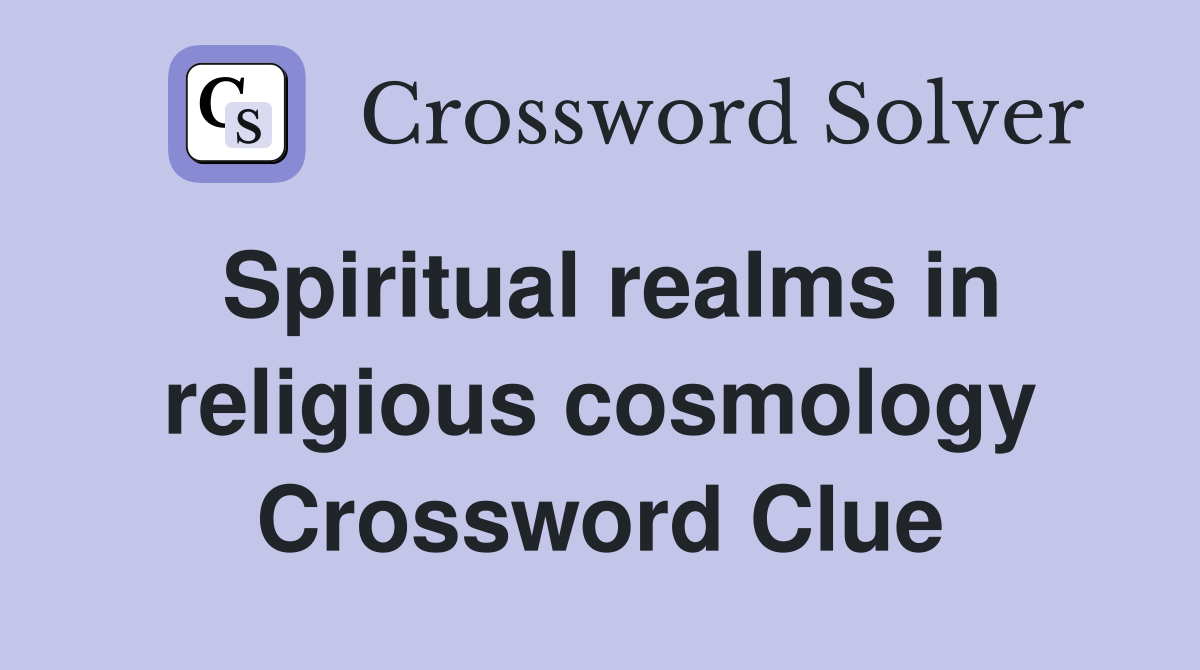 Spiritual realms in religious cosmology Crossword Clue