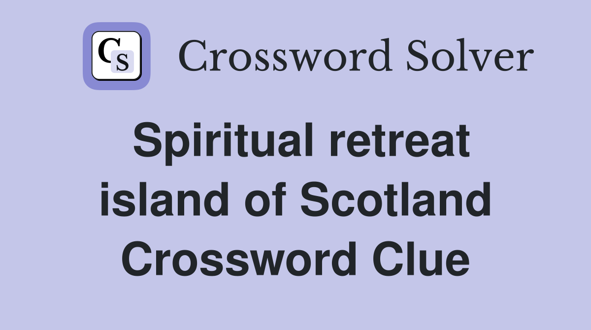 Spiritual retreat island of Scotland Crossword Clue