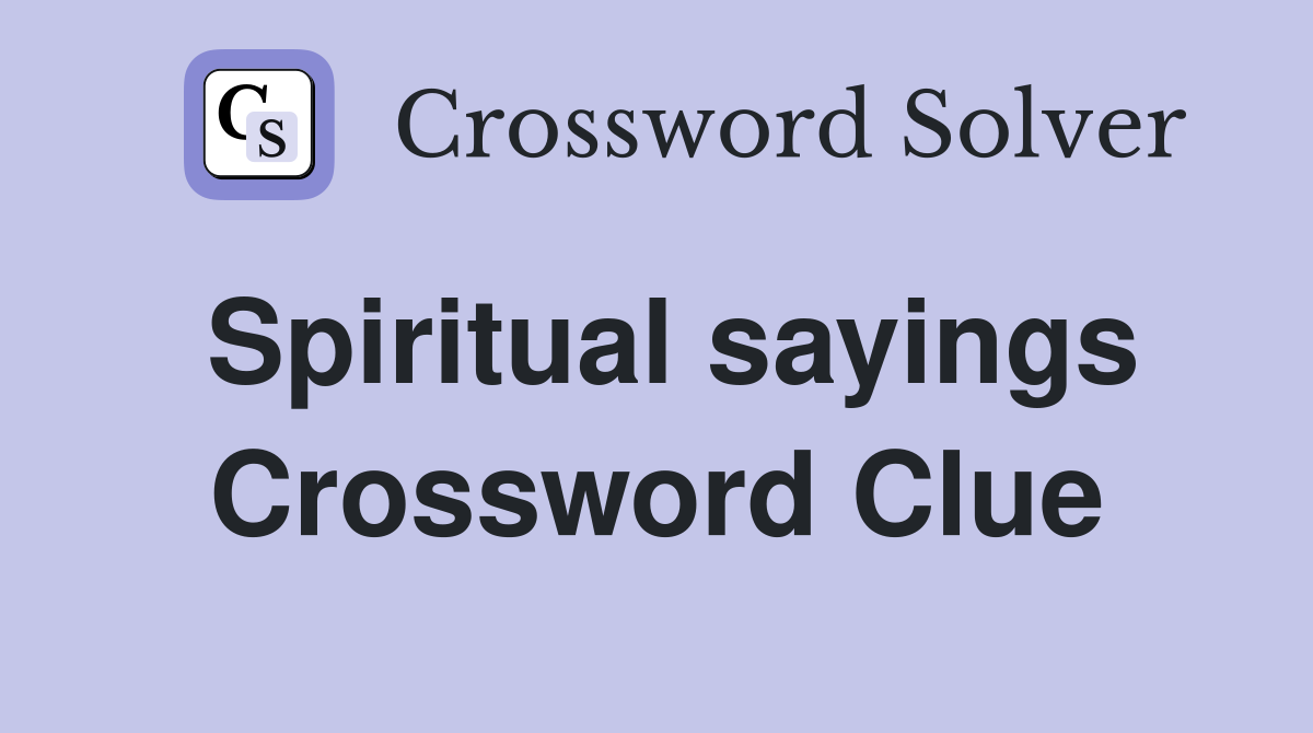 Spiritual sayings Crossword Clue