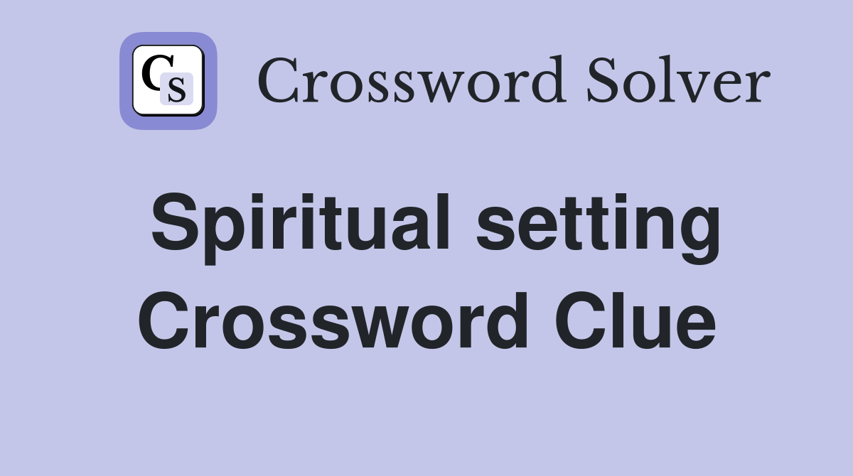 Spiritual setting Crossword Clue