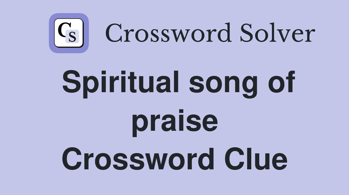 Spiritual song of praise Crossword Clue
