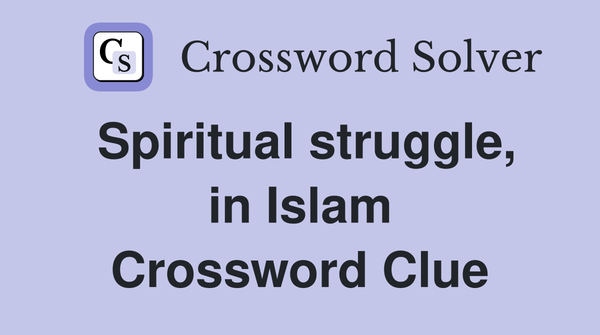 Spiritual struggle, in Islam Crossword Clue