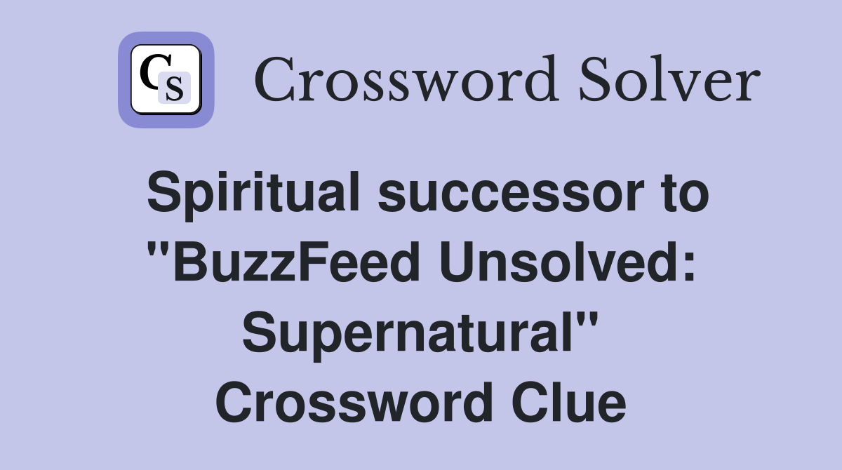 Spiritual successor to "BuzzFeed Unsolved: Supernatural" Crossword Clue