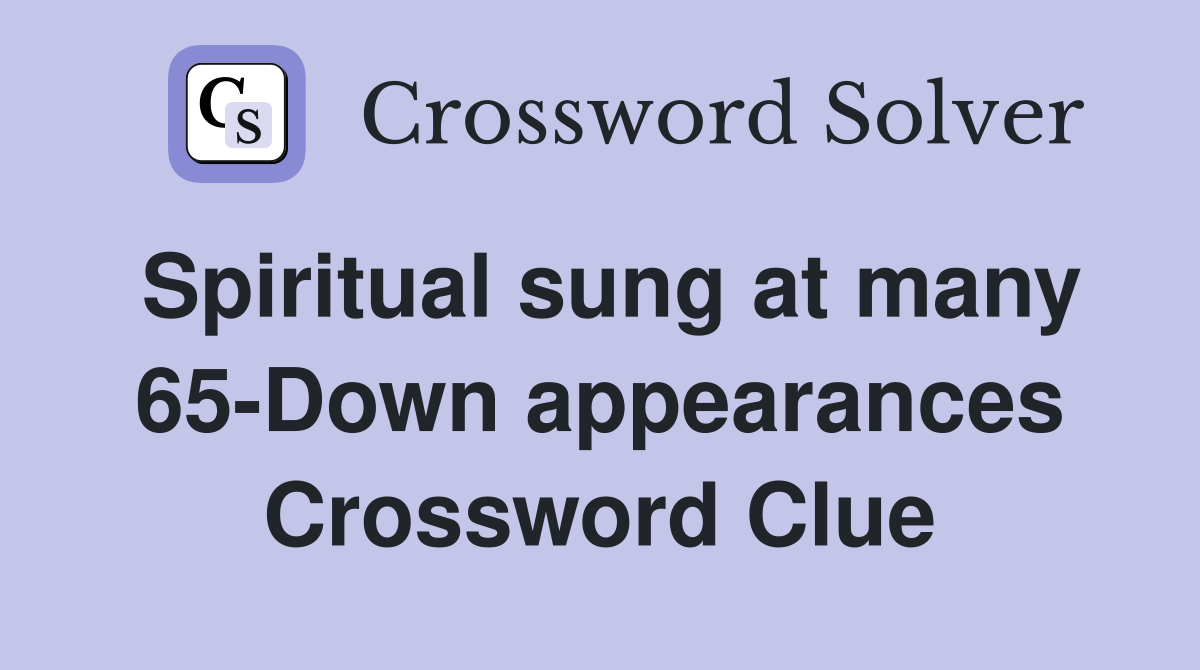Spiritual sung at many 65-Down appearances Crossword Clue
