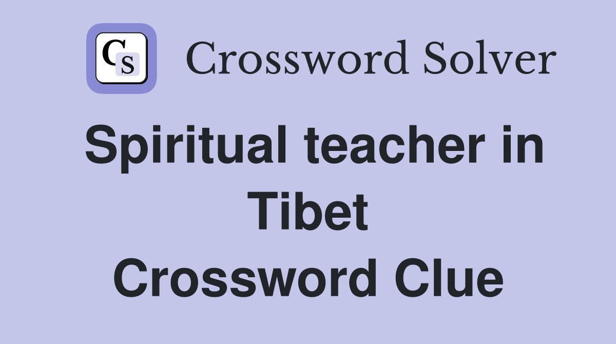 Spiritual teacher in Tibet Crossword Clue