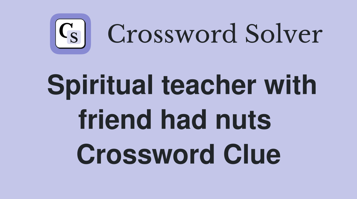 Spiritual teacher with friend had nuts  Crossword Clue