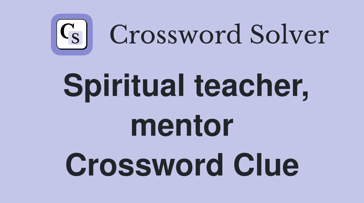 Spiritual teacher, mentor Crossword Clue