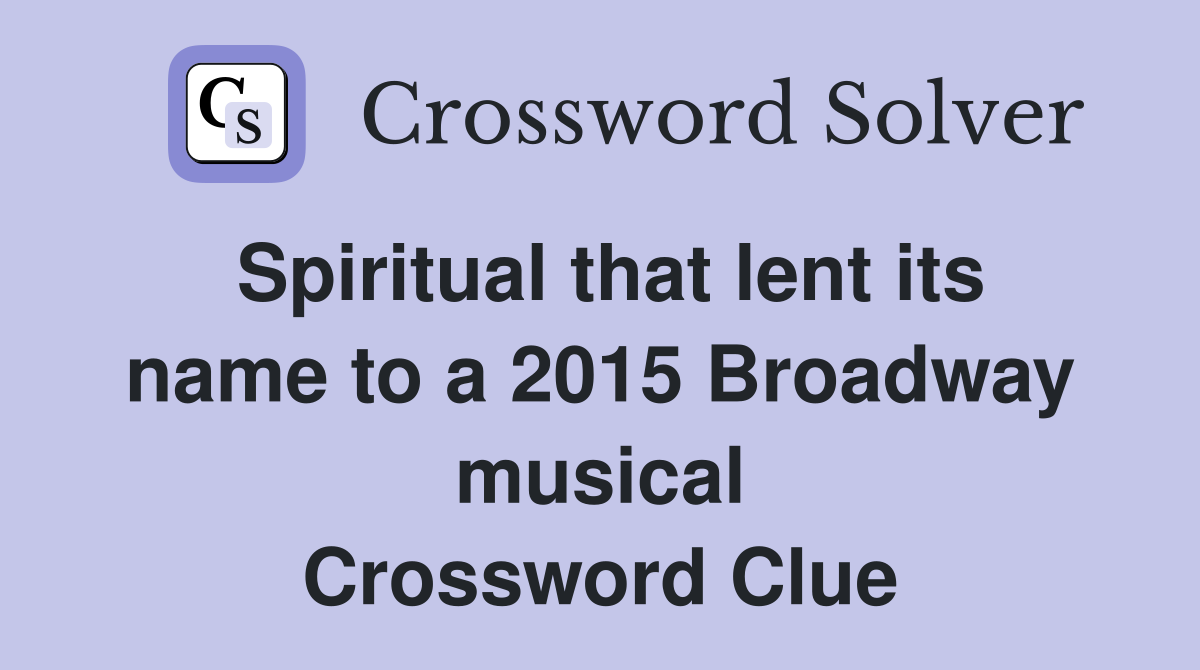 Spiritual that lent its name to a 2015 Broadway musical Crossword Clue