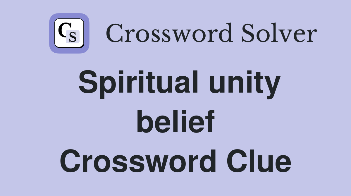 Spiritual unity belief Crossword Clue