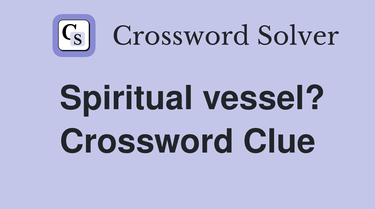 Spiritual vessel? Crossword Clue