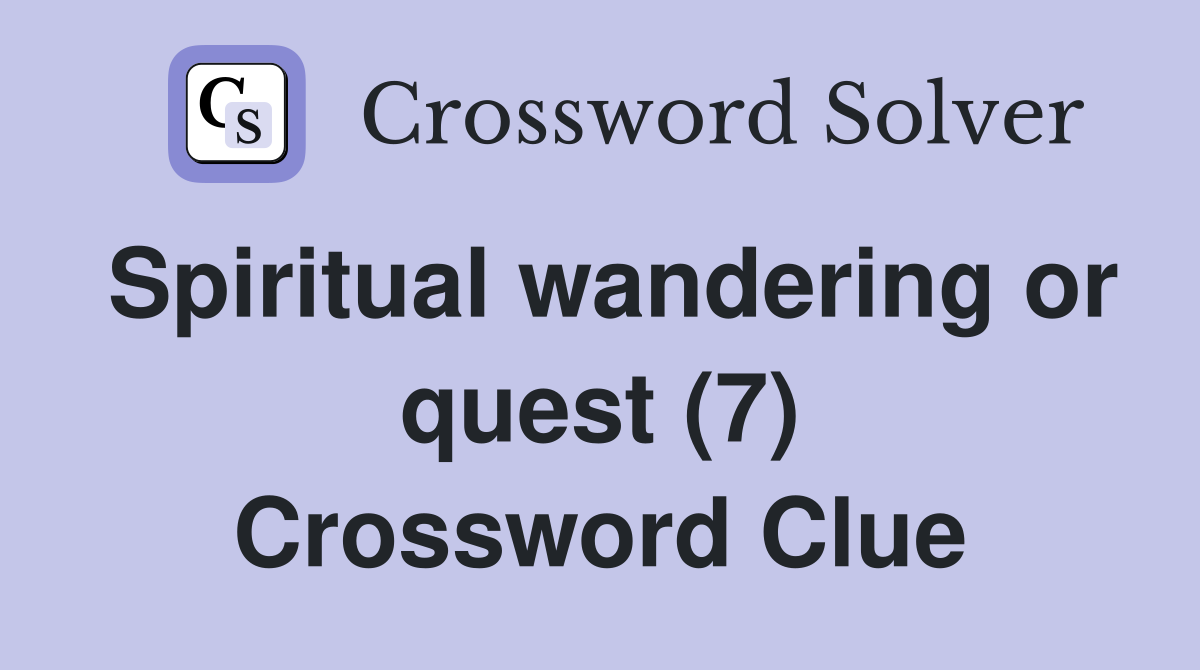 Spiritual wandering or quest (7) Crossword Clue