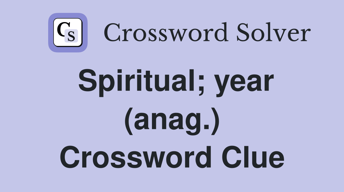 Spiritual; year (anag.) Crossword Clue
