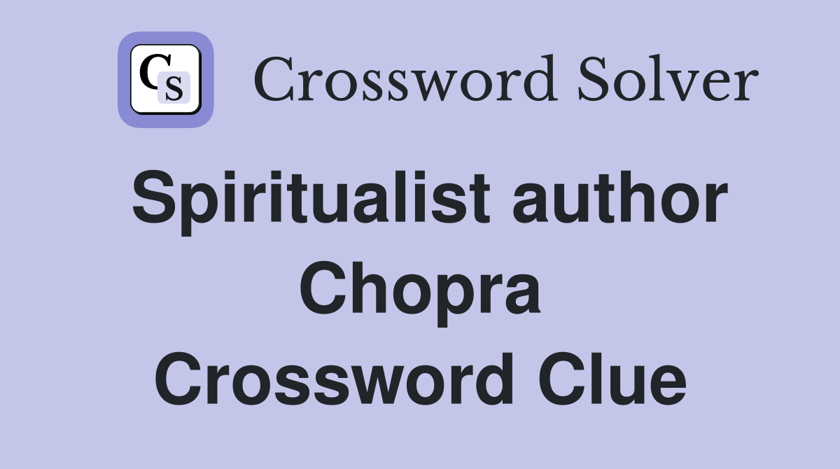 Spiritualist author Chopra Crossword Clue