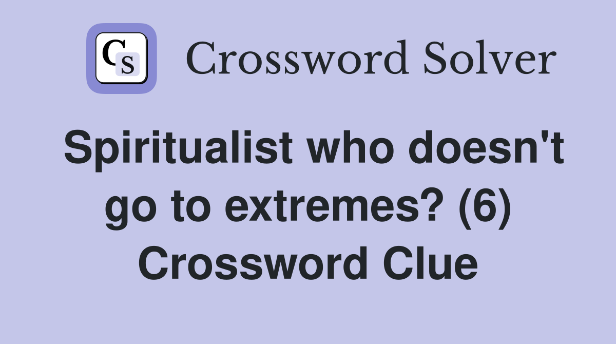 Spiritualist who doesn't go to extremes? (6) Crossword Clue