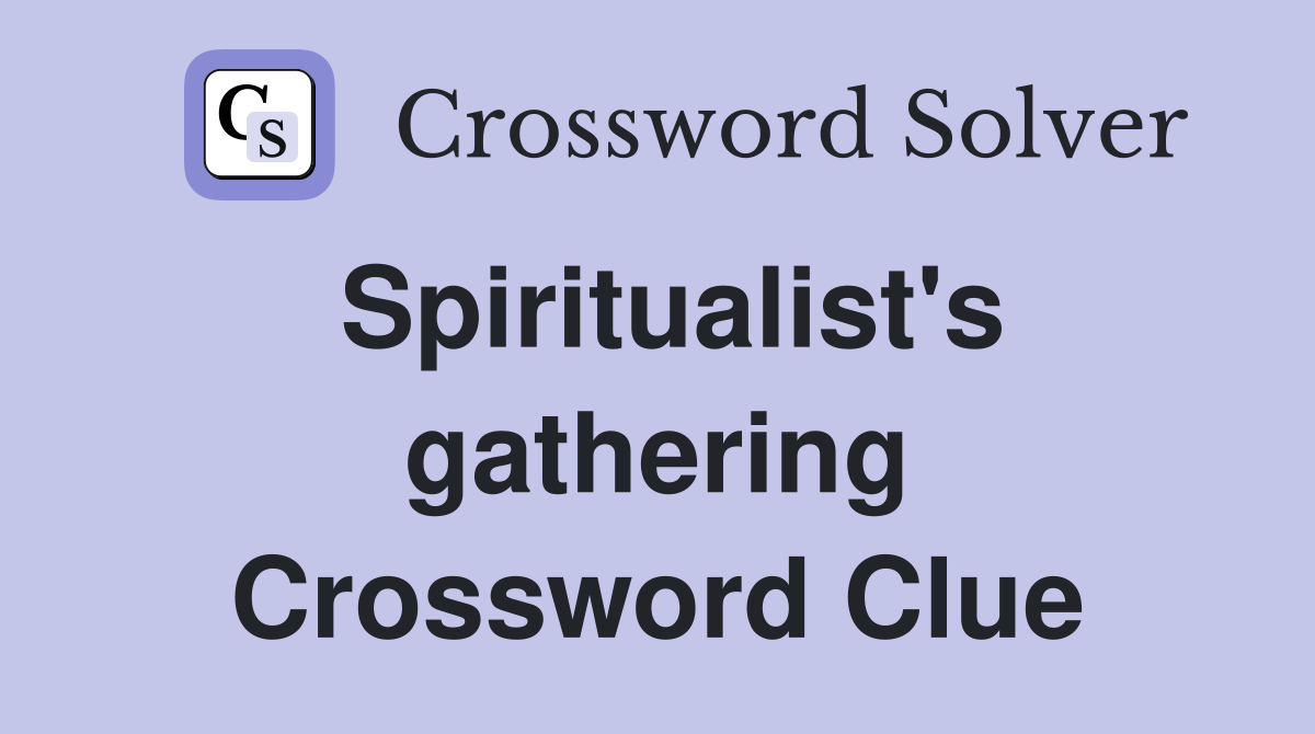 Spiritualist's gathering Crossword Clue