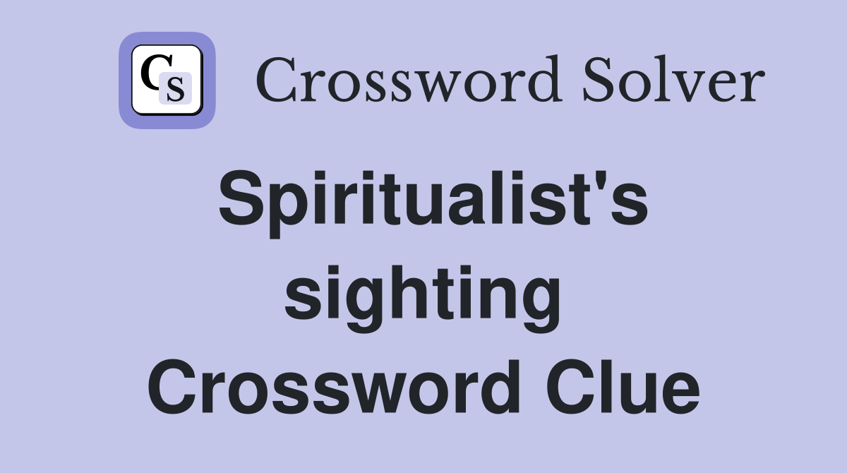 Spiritualist's sighting Crossword Clue