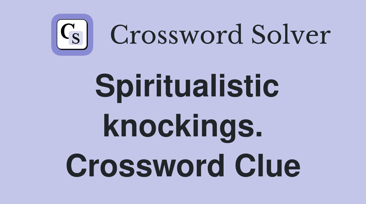 Spiritualistic knockings. Crossword Clue