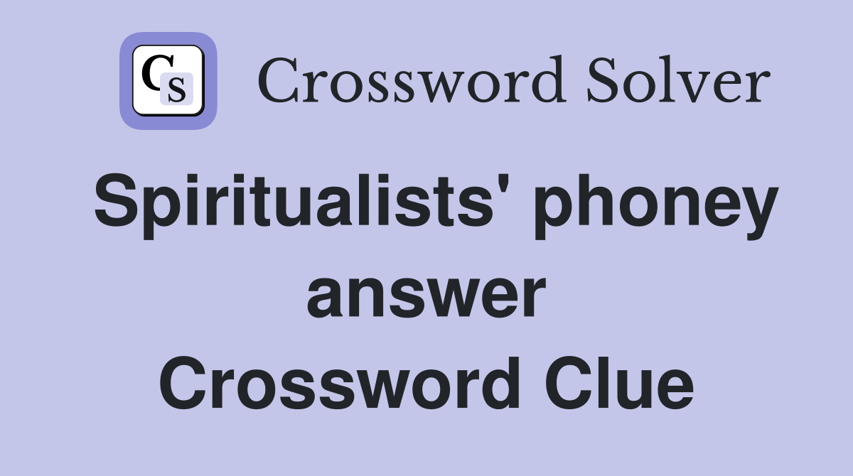 Spiritualists' phoney answer Crossword Clue
