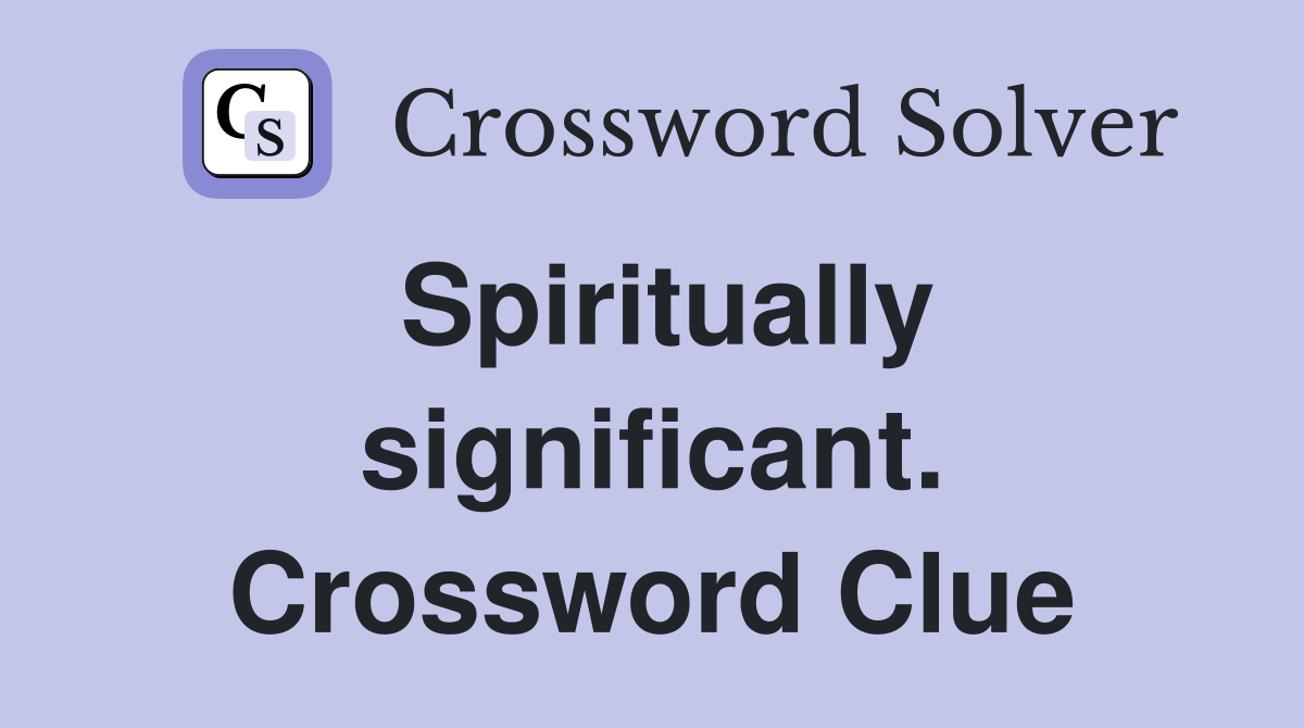 Spiritually significant. Crossword Clue