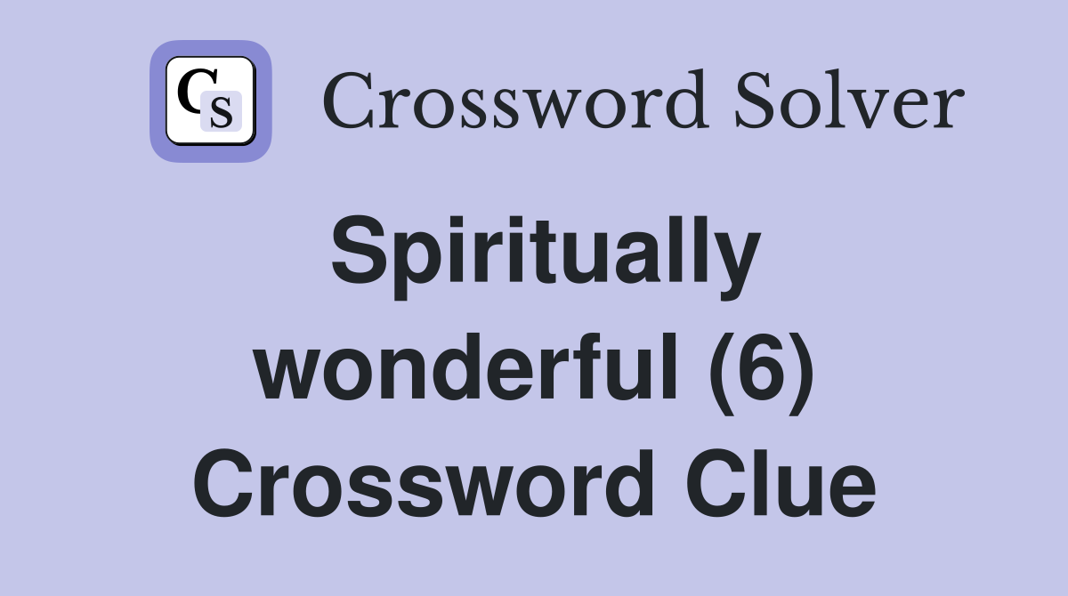 Spiritually wonderful (6) Crossword Clue