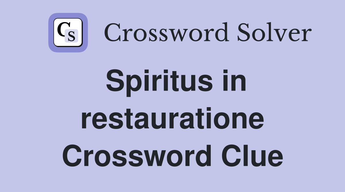 Spiritus in restauratione Crossword Clue
