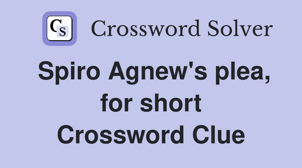 Spiro Agnew's plea, for short Crossword Clue