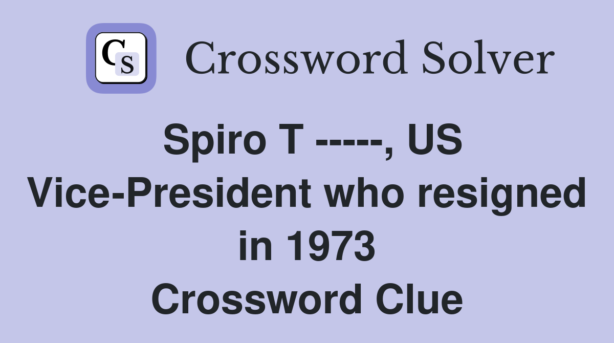 Spiro T -----, US Vice-President who resigned in 1973 Crossword Clue