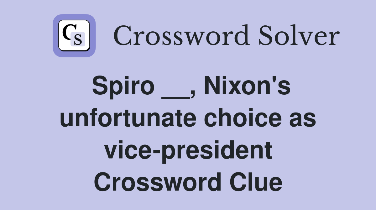 Spiro __, Nixon's unfortunate choice as vice-president Crossword Clue