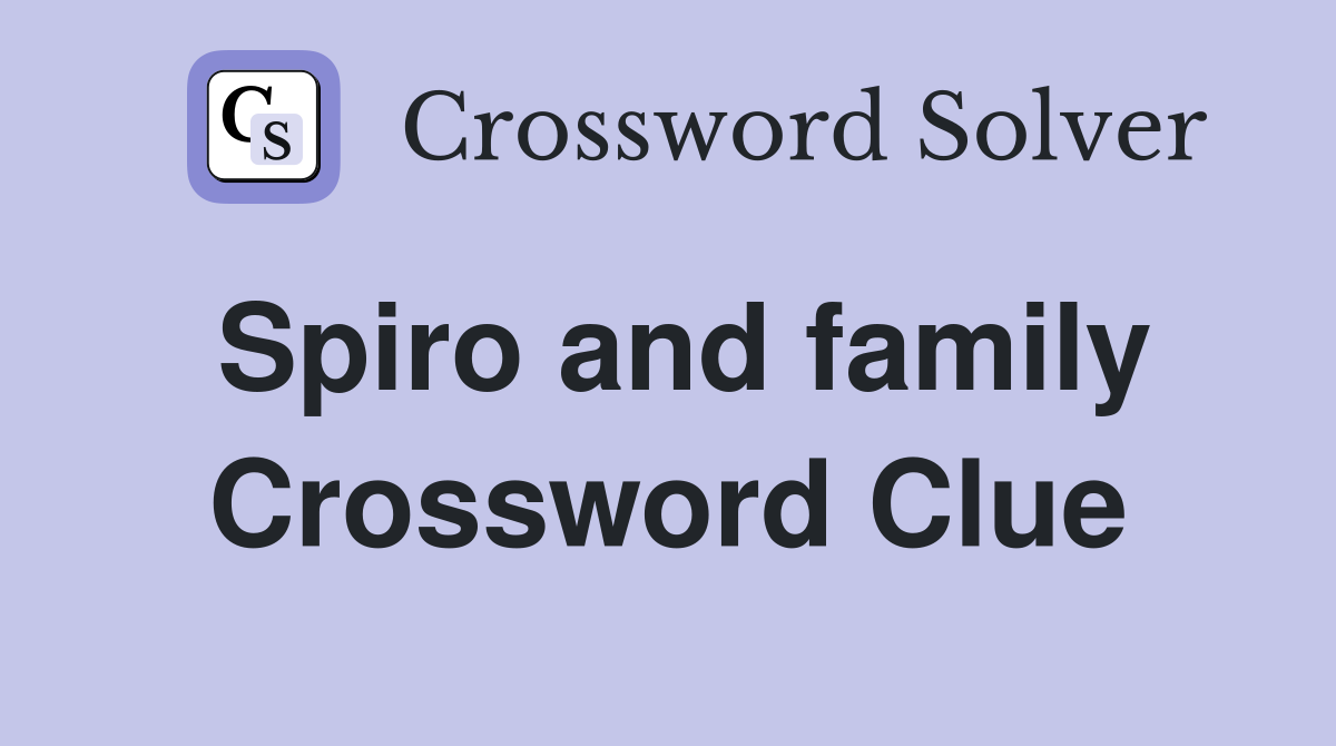 Spiro and family Crossword Clue