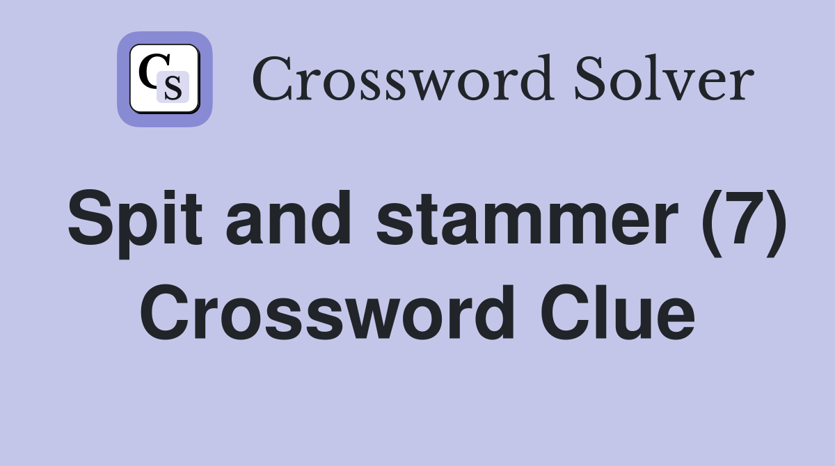 Spit and stammer (7) Crossword Clue