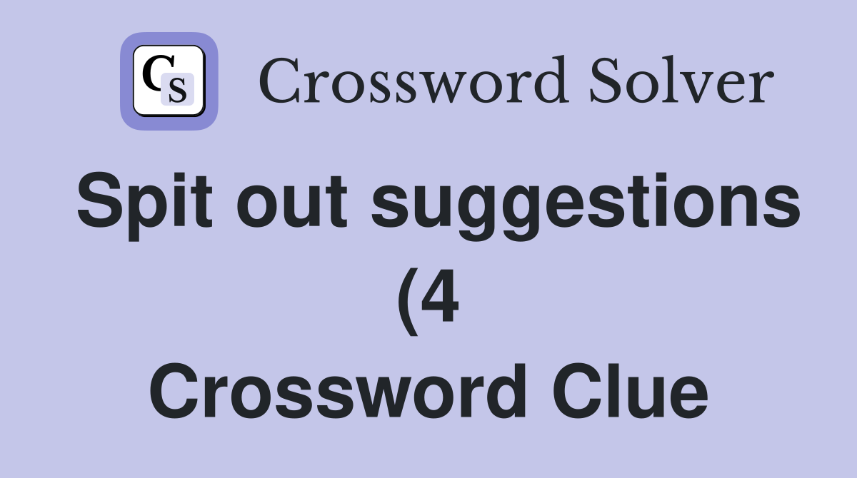 Spit out suggestions (4) Crossword Clue Answers Crossword Solver Spit out suggestions (4) Crossword Clue Answers Crossword Solver