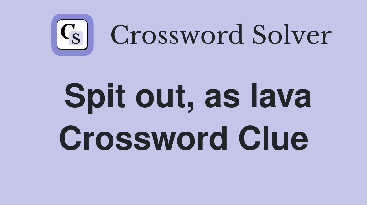Spit out, as lava Crossword Clue