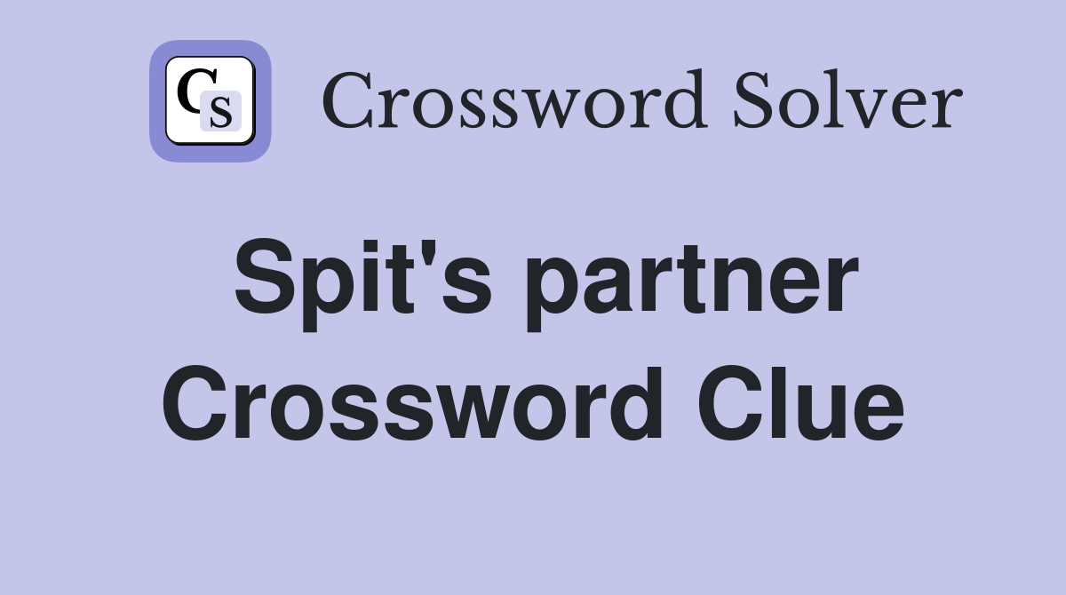 Spit's partner Crossword Clue