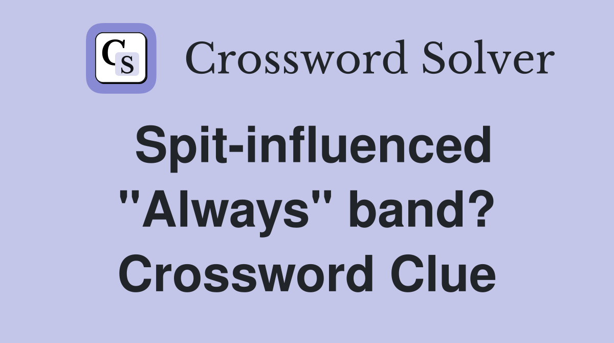 Spit-influenced "Always" band? Crossword Clue