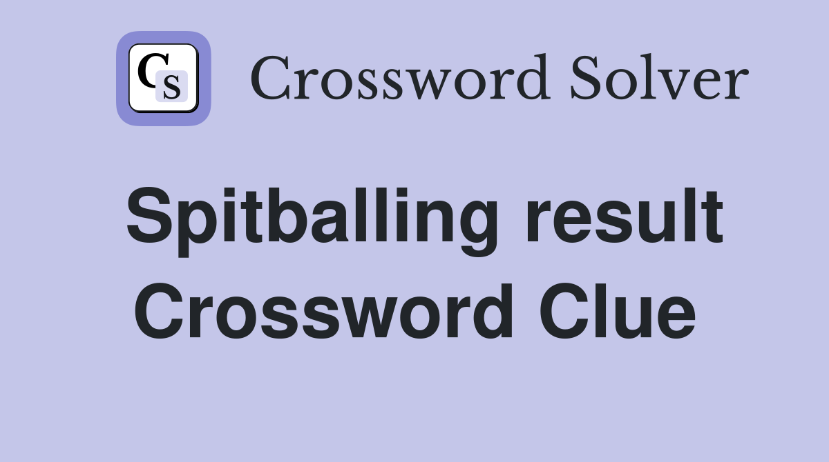 Spitballing result Crossword Clue