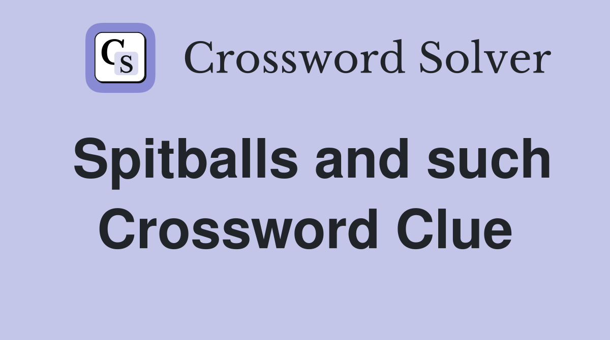 Spitballs and such Crossword Clue