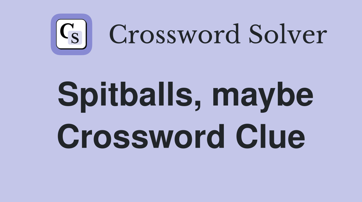 Spitballs, maybe Crossword Clue