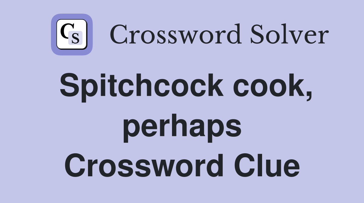 Spitchcock cook, perhaps Crossword Clue