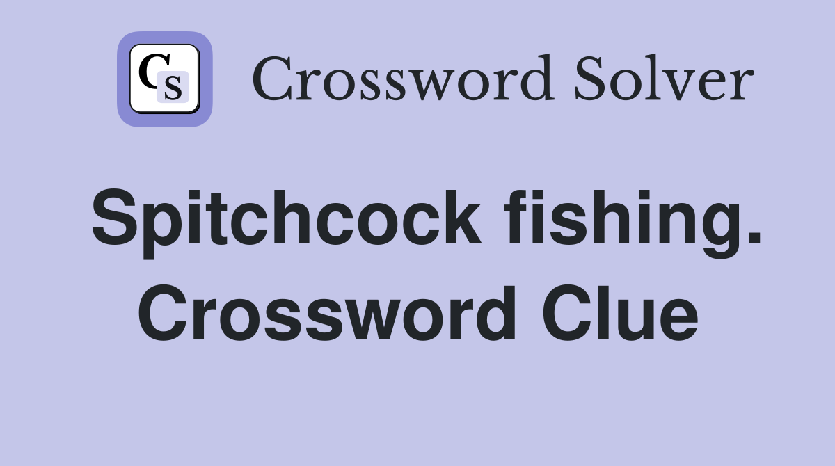 Spitchcock fishing. Crossword Clue