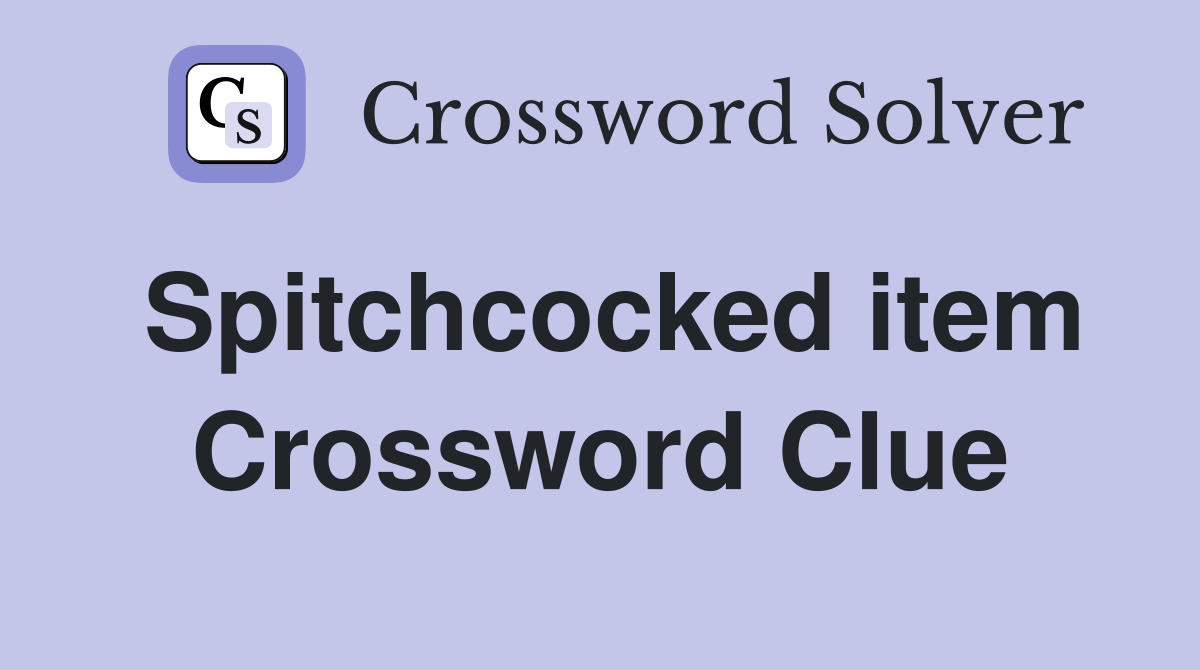 Spitchcocked item Crossword Clue