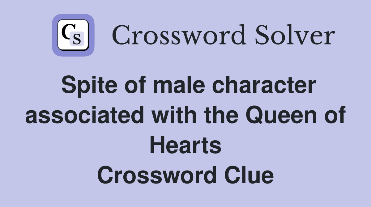 Spite of male character associated with the Queen of Hearts Crossword Clue