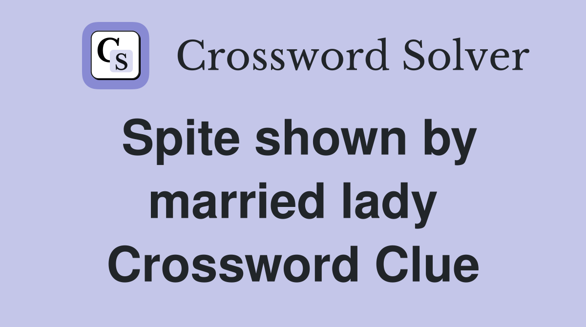 Spite shown by married lady Crossword Clue