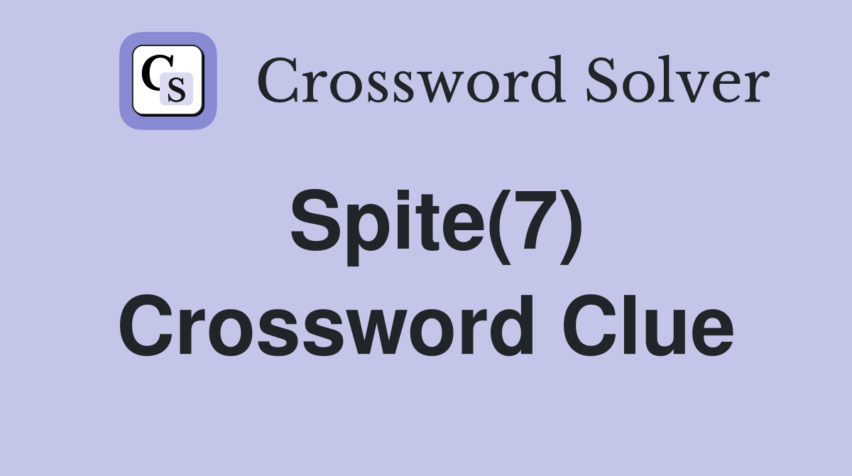 Spite(7) Crossword Clue