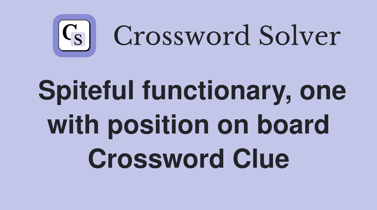 Spiteful functionary, one with position on board Crossword Clue