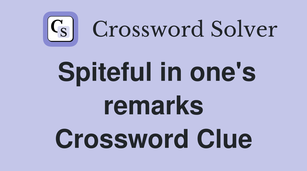 Spiteful in one's remarks Crossword Clue