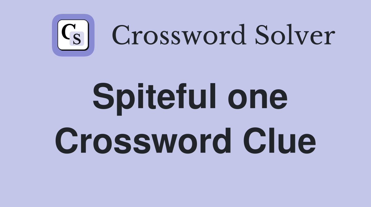Spiteful one Crossword Clue