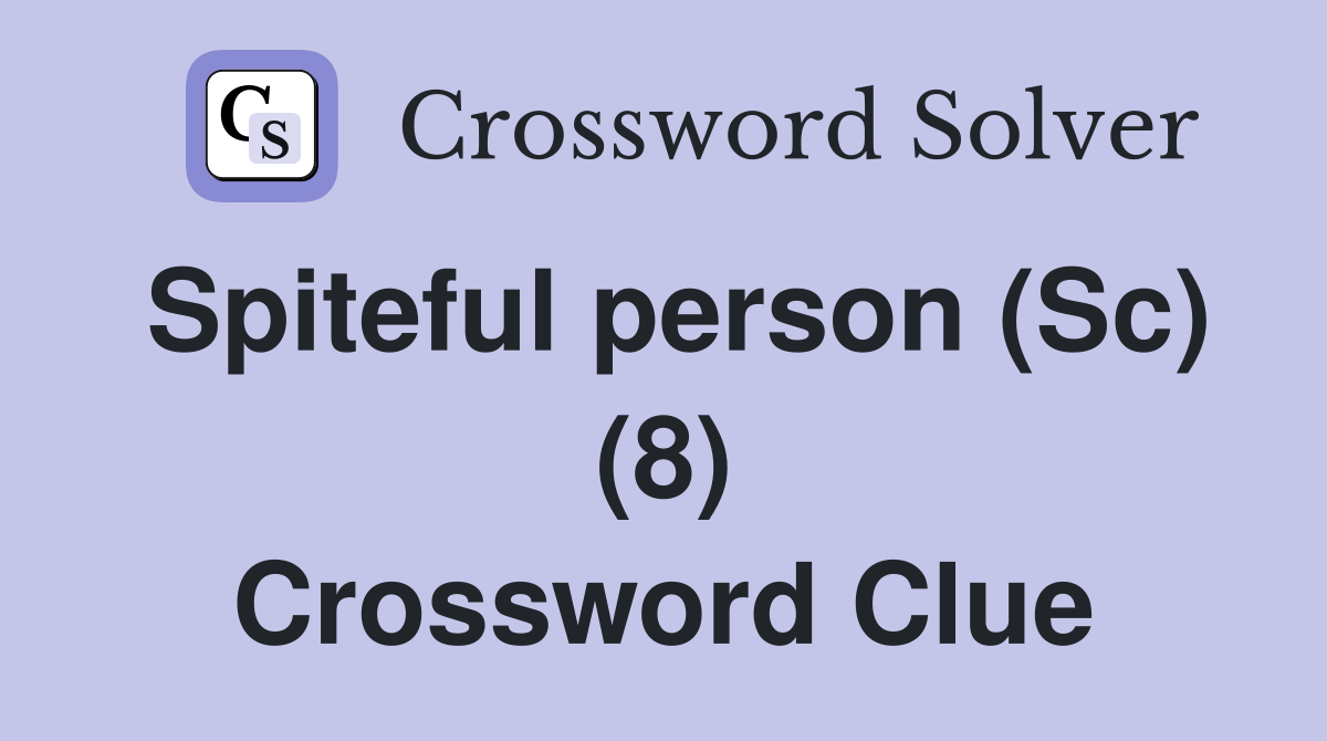 Spiteful person (Sc) (8) Crossword Clue